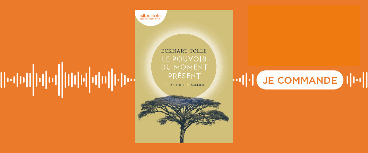 Le livre audio Le Pouvoir du moment présent d'Eckhart Tolle