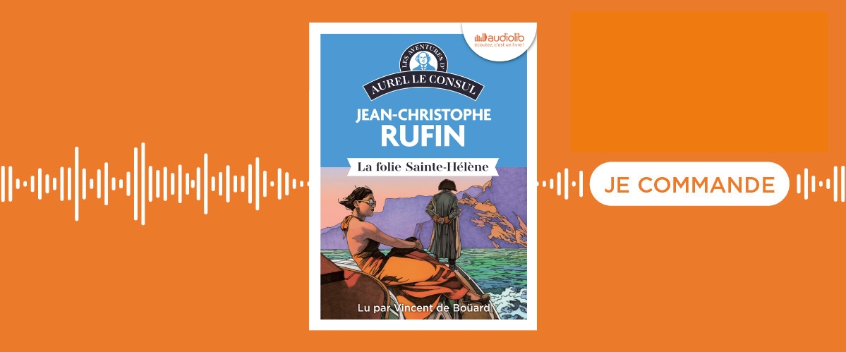 Le livre audio La Folie Sainte-Hélène Les Enigmes d'Aurel le Consul, tome 7 de Jean-Christophe Rufin