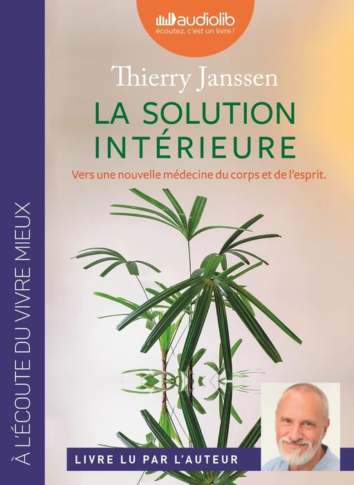 La Solution intérieure - Vers une nouvelle médecine du corps et de l'esprit - Thierry Janssen - Audiolib