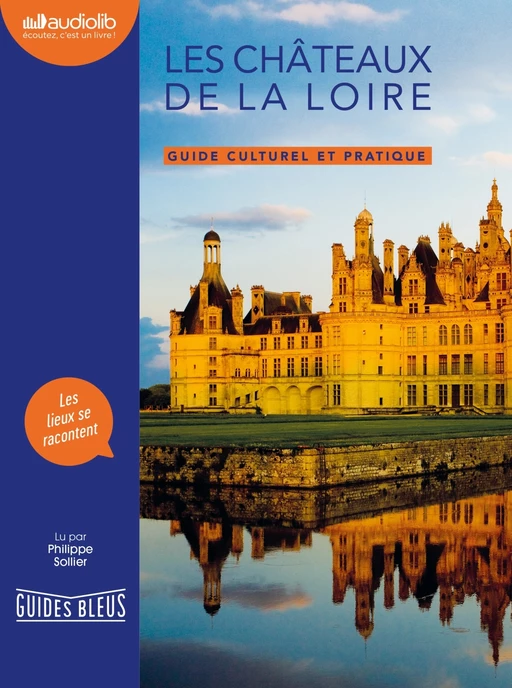 Les Châteaux de la Loire - Guide culturel et pratique -  Collectif - Audiolib