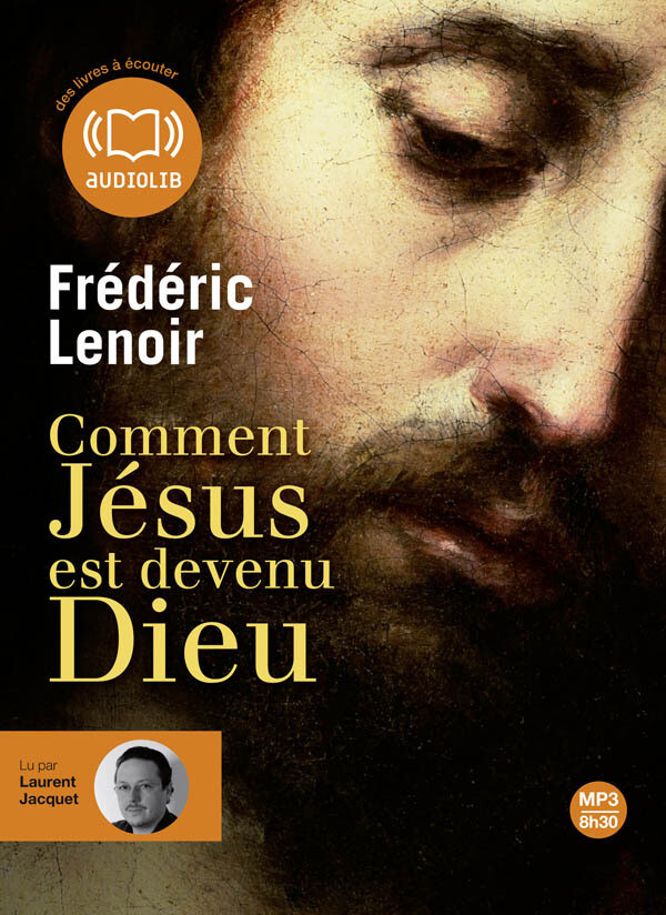 Comment Jésus est devenu Dieu - Frédéric Lenoir - Audiolib