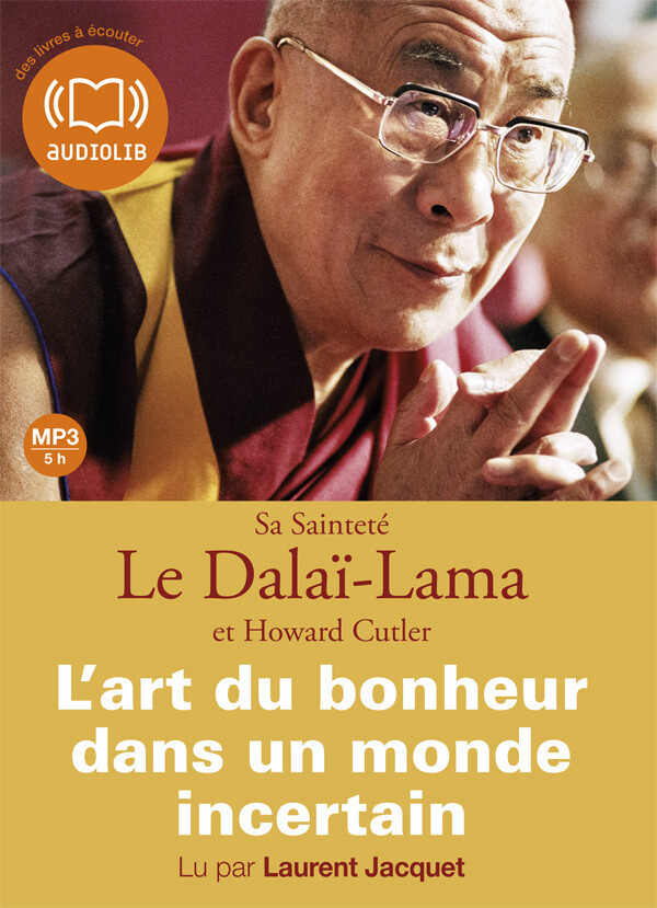 L'Art du bonheur dans un monde incertain -  Le dalaï-lama, Howard Cutler - Audiolib