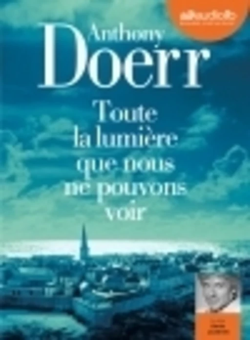 Toute la lumière que nous ne pouvons voir - Anthony Doerr - Audiolib