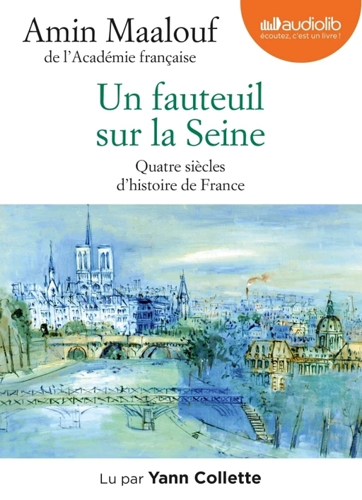 Un fauteuil sur la Seine - Quatre siècles d'histoire de France - Amin Maalouf - Audiolib