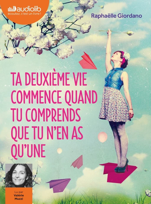 Ta deuxième vie commence quand tu comprends que tu n'en as qu'une - Raphaëlle Giordano - Audiolib