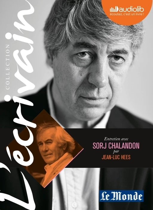 L'Ecrivain - Sorj Chalandon - Entretien inédit par Jean-Luc Hees - Jean-Luc Hees, Sorj Chalandon - Audiolib