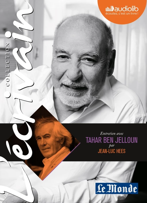 L'Ecrivain - Tahar Ben Jelloun - Entretien inédit par Jean-Luc Hees - Jean-Luc Hees, Tahar Ben Jelloun - Audiolib