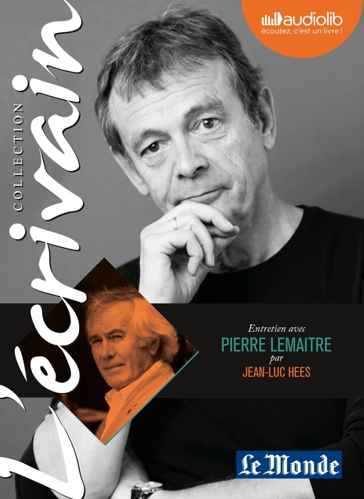 L'Ecrivain - Pierre Lemaitre - Entretien inédit par Jean-Luc Hees - Jean-Luc Hees, Pierre Lemaitre - Audiolib