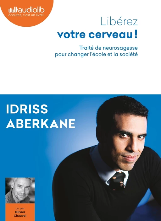 Libérez votre cerveau - Traité de neurosagesse pour changer l'école et la société - Idriss Aberkane - Audiolib