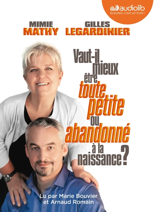 Vaut-il mieux être toute petite ou abandonné à la naissance ? - Gilles Legardinier, Mimie Mathy - Audiolib