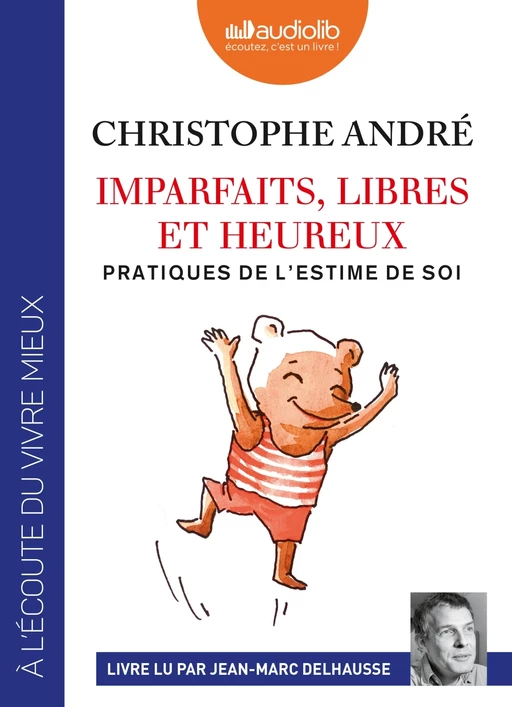 Imparfaits, libres et heureux - Pratiques de l'estime de soi - Christophe André - Audiolib