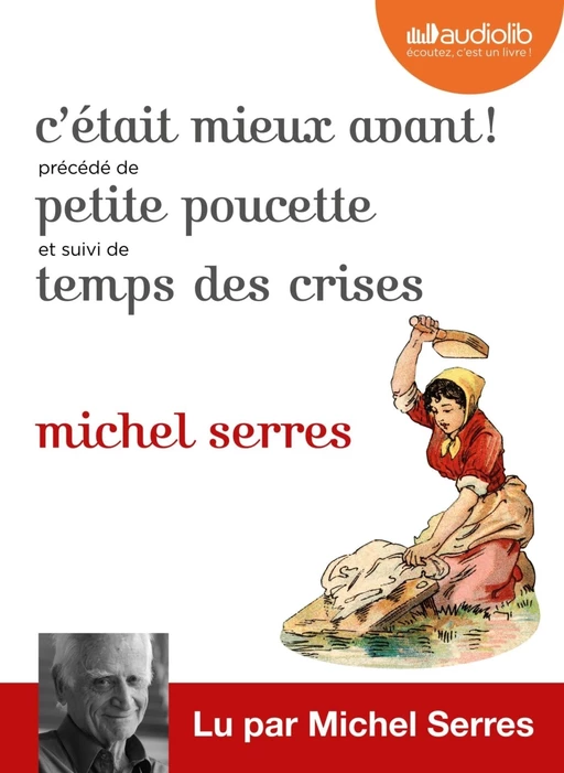 C'était mieux avant ! Suivi de Petite Poucette et Temps des crises - Michel Serres - Audiolib