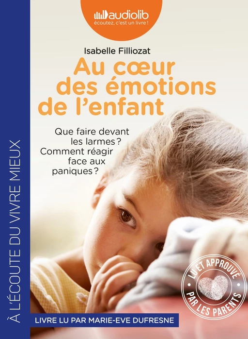 Au coeur des émotions de l'enfant - Comprendre son langage, ses rires et ses pleurs - Isabelle Filliozat - Audiolib