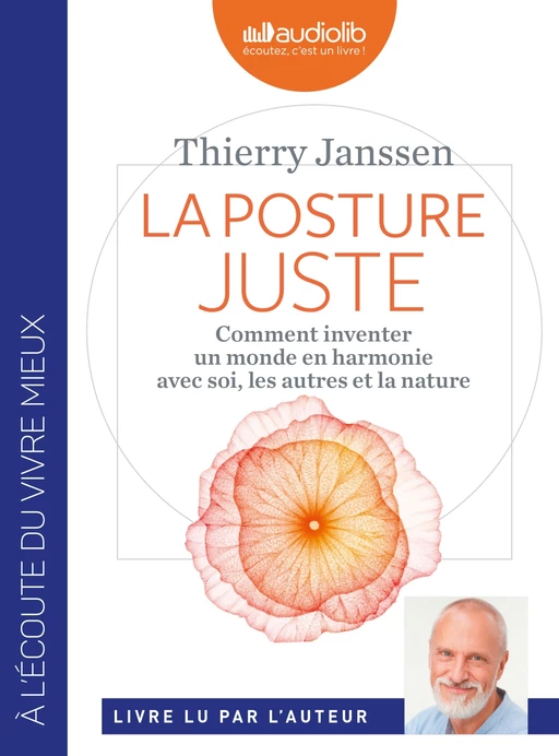 La Posture juste - Comment inventer un monde en harmonie avec soi, les autres et la nature - Thierry Janssen - Audiolib