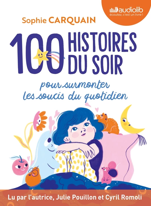 100 Histoires du soir - Pour aider votre enfant à surmonter les soucis du quotidien - Sophie Carquain - Audiolib