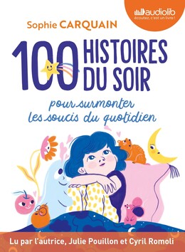 100 Histoires du soir - Pour aider votre enfant à surmonter les soucis du quotidien
