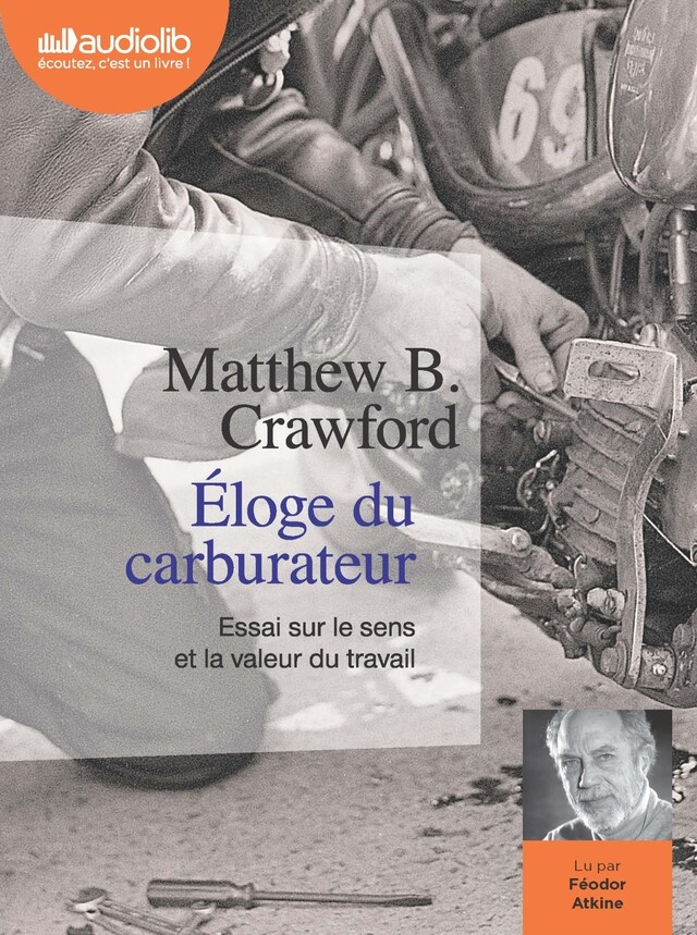 Éloge du carburateur - Essai sur le sens et la valeur du travail - Matthew B. Crawford - Audiolib