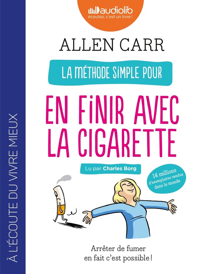 La méthode simple pour en finir avec la cigarette : Arrêter de fumer en fait c'est possible ! - Allen Carr - Audiolib