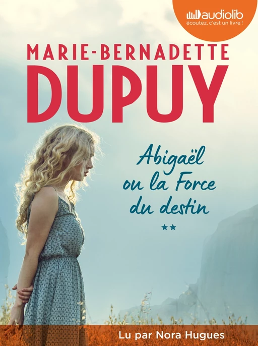 Abigaël ou la Force du destin, tome 2 - Marie-Bernadette Dupuy - Audiolib