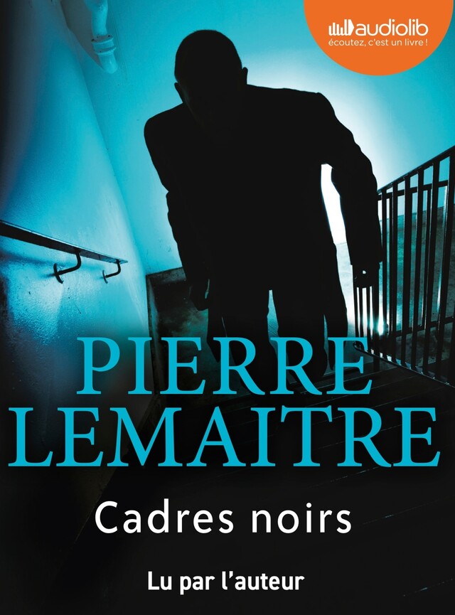 Cadres noirs - Pierre Lemaitre - Audiolib