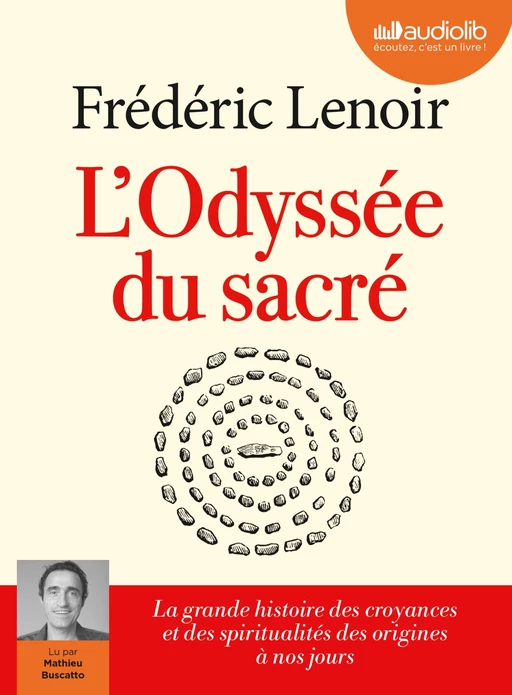 L'Odyssée du sacré - La grande histoire des croyances et des spiritualités des origines à nos jours - Frédéric Lenoir - Audiolib