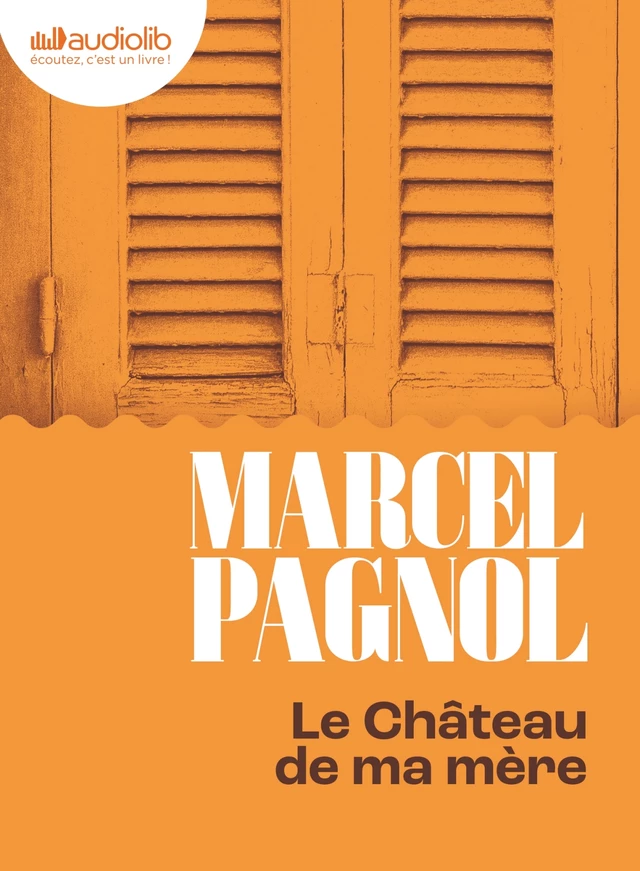 Le Château de ma mère - Souvenirs d'enfance II - Marcel Pagnol - Audiolib