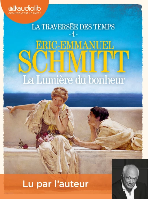 La Lumière du bonheur - La Traversée des temps, tome 4 - Éric-Emmanuel Schmitt - Audiolib