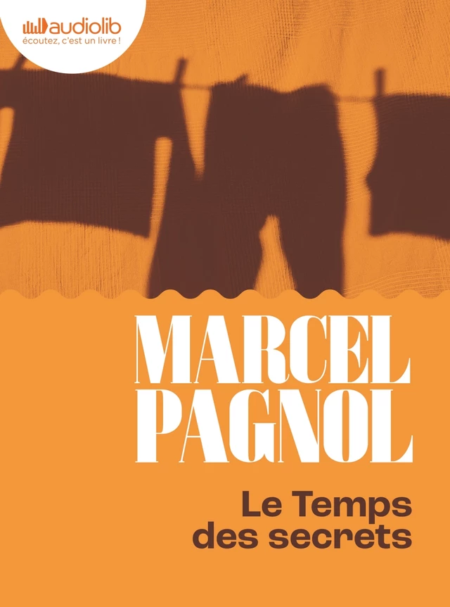 Le Temps des secrets - Souvenirs d'enfance III - Marcel Pagnol - Audiolib