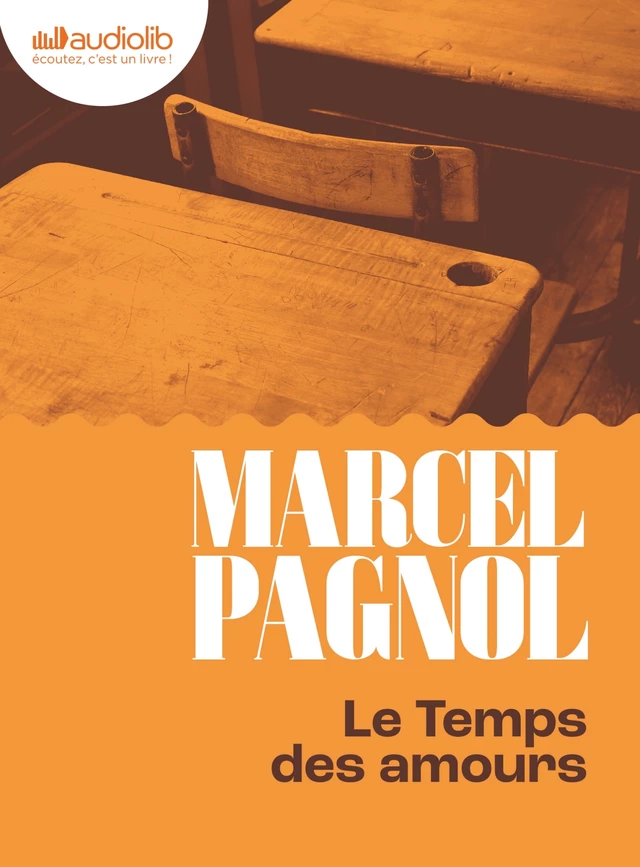 Le Temps des Amours - Souvenirs d'enfance IV - Marcel Pagnol - Audiolib