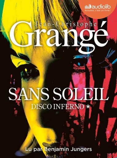 Disco Inferno - Sans soleil, tome 1 - Jean-Christophe Grangé - Audiolib